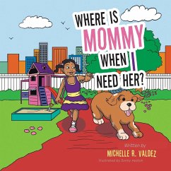 WHERE IS MOMMY WHEN I NEED HER - Valdez, Michelle R.