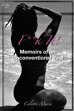 F**k It! Memoirs of an Unconventional Yogi - Marie, Colette