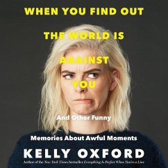 When You Find Out the World Is Against You: And Other Funny Memories about Awful Moments - Oxford, Kelly