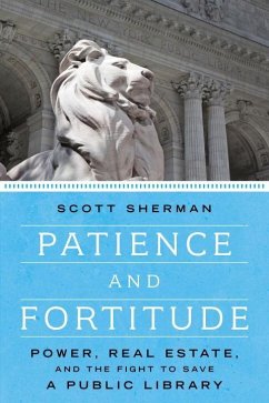 Patience and Fortitude: Power, Real Estate, and the Fight to Save a Public Library - Sherman, Scott