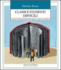 Cover Classi e studenti difficili. Insegnare ed educare gli adolescenti oppositivi, aggressivi e iperattivi