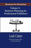 Business for Breakfast, Volume 5: Business Planning for Professional Publishers