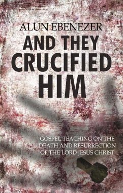 AND THEY CRUCIFIED HIM - Ebenezer, Alun