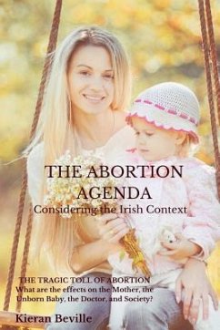 The Abortion Agenda: Considering the Irish Context - Beville, Kieran