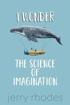 I Wonder...: The Science of Imagination - Rhodes, J. D.