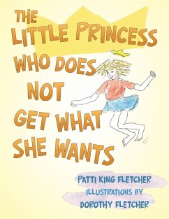The Little Princess Who Does Not Get What She Wants - Fletcher, Patti King