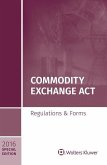Commodity Exchange ACT: Regulations and Forms Special Edition 2016
