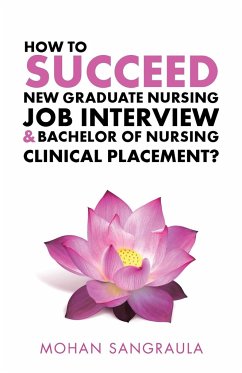 How to Succeed New Graduate Nursing Job Interview & Bachelor of Nursing Clinical Placement? - Sangraula, Mohan