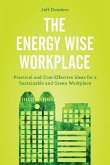 The Energy Wise Workplace: Practical and Cost-Effective Ideas for a Sustainable and Green Workplace