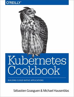 Kubernetes Cookbook: Building Cloud Native Applications - Goasguen, Sébastien; Hausenblas, Michael