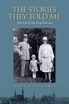 The Stories They Told Me: The Life of My Deaf Parents - Wallisfurth, Maria