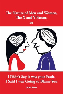 The Nature of Men and Women, The X and Y Factor, or I Didn't Say it was your Fault, I Said I was Going to Blame You - West, John