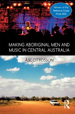 Making Aboriginal Men and Music in Central Australia - Ottosson, Ase