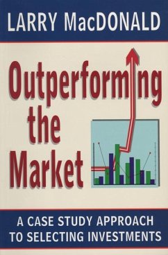 Outperforming the Market: A Case Study Approach to Selecting Investments - MacDonald, Larry