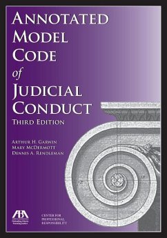 Annotated Model Code of Judicial Conduct - Garwin, Arthur H.; Rendleman, Dennis A.; McDermott, Mary T.