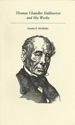 Thomas Chandler Haliburton and His Works - McMullin, Stanley E.