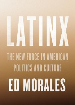 Latinx: The New Force in American Politics and Culture - Morales, Ed