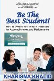 Be The Best Student!: How to Unlock Your Hidden Potentials for Accomplishment and Performance