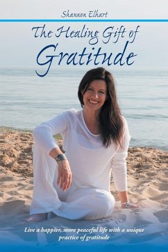 The Healing Gift of Gratitude - Elhart, Shannon