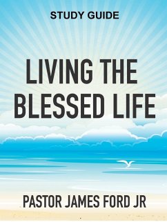 Living the Blessed Life Study Guide - Ford Jr, James