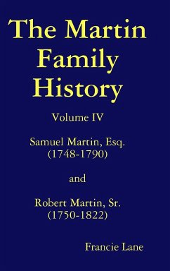 The Martin Family History Volume IV Samuel Martin, Esq. (1748-1790) and Robert Martin, Sr. (1750-1822) - Lane, Francie