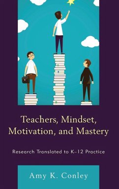 Teachers, Mindset, Motivation, and Mastery - Conley, Amy K.