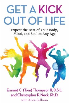 Get a Kick Out of Life: Expect the Best of Your Body, Mind, and Soul at Any Age - C. Thompson, Emmet