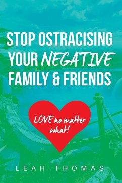 Stop Ostracising Your Negative Family and Friends - Love No Matter What - Thomas, Leah