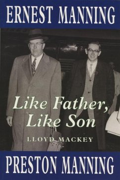 Like Father, Like Son: Ernest Manning and Preston Manning - Mackey, Lloyd