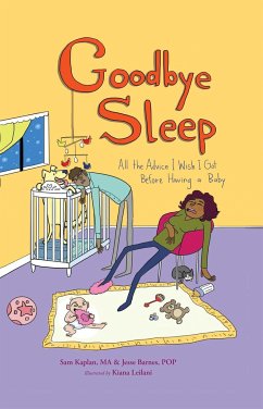 Goodbye Sleep: All the Advice I Wish I Got Before Having a Baby - Kaplan, Samuel