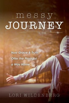 Messy Journey: How Grace & Truth Offer the Prodigal a Way Home - Wildenberg, Lori