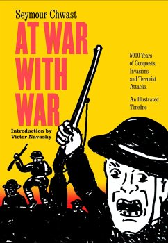 At War with War: 5000 Years of Conquests, Invasions, and Terrorist Attacks, an Illustrated Timeline - Chwast, Seymour