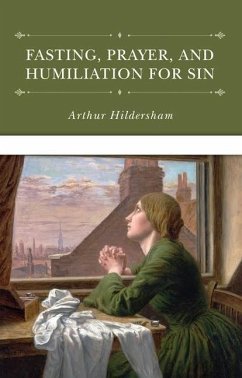 Fasting, Prayer, and Humiliation for Sin - Hildersham, Arthur