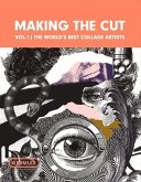 Making the Cut Vol.1: The World's Best Collage Artists Volume 1