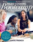 Paleo Cooking Bootcamp for Busy People: Weekly Step-By-Step Meal Preparation Guides