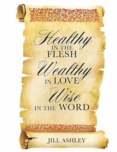 Healthy in the flesh Wealthy in love Wise in the word - Ashley, Jill