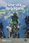 Andrea Noè. Una vita da gregario. Ricordi e consigli di un ciclista appassionato