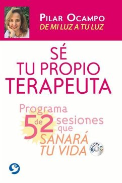 Sé Tu Propio Terapeuta: Un Programa de 52 Sesiones Que Sanarán Tu Vida. de Mi Luz a Tu Luz - Ocampo, Pilar