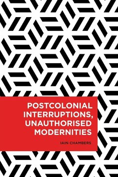 Postcolonial Interruptions, Unauthorised Modernities - Chambers, Iain