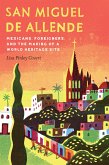San Miguel de Allende: Mexicans, Foreigners, and the Making of a World Heritage Site