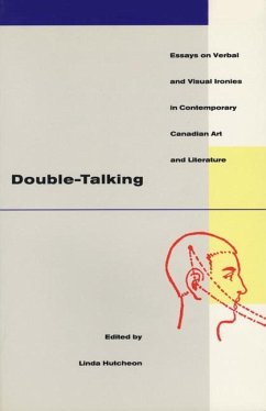 Double-Talking: Essays on Verbal and Visual Ironies in Canadian Contemporary Art and Literature - Hutcheon, Linda