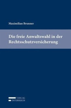 Die freie Anwaltswahl in der Rechtsschutzversicherung - Brunner, Maximilian