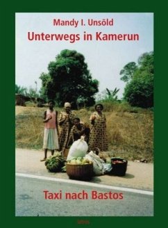 Unterwegs in Kamerun - Unsöld, Mandy I.