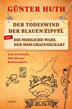 Der Todeswind der blauen Zipfel oder Die missliche Wahl der Miss Grafeneckart (eBook, PDF) - Huth, Günter