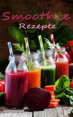 Smoothie Rezepte (eBook, ePUB) - Herrmann, Daniel