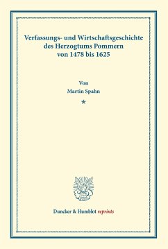 Verfassungs- und Wirtschaftsgeschichte des Herzogtums Pommern von 1478 bis 1625. - Spahn, Martin