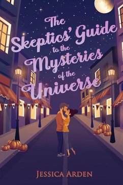 The Skeptics' Guide to the Mysteries of the Universe (Skeptics' Guide to Love, #1) (eBook, ePUB) - Arden, Jessica