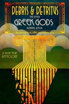 Debris & Detritus: The Lesser Greek Gods Running Amok (eBook, ePUB) - Owens, Robin D; Radford, Irene; Spurlock, ChandaElaine; Grey, Antioch; Fletcher, Melanie; Butler, M. J.; Weyodi; Finn, Mark; Causey, Toni Mcgee; Teliho, Beth; Adams, Max; Eudaly, Rhonda; Johnson, Claire M.; Gassman, Jeanne Lyet; Muenzler, Michelle