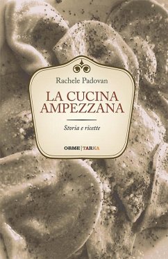 La cucina ampezzana. Storia e ricette - Padovan, Rachele