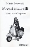 Poveri ma belli. I nostri anni Cinquanta Poveri ma belli. I nostri anni Cinquanta